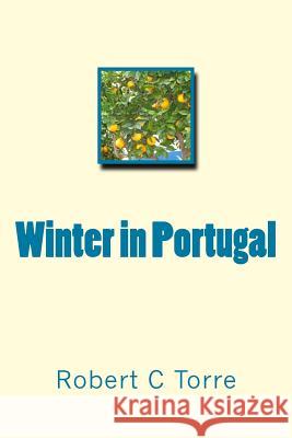 Winter in Portugal Robert C. Torre 9781497561946