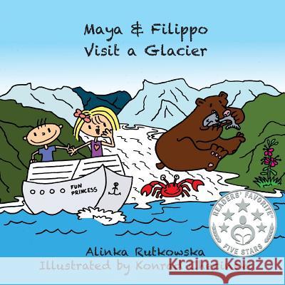 Maya & Filippo Visit a Glacier Alinka Rutkowska Konrad Checinski 9781497562660 Createspace