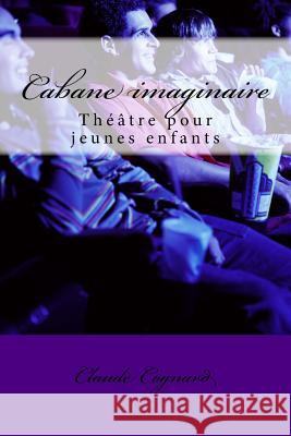 Cabane imaginaire: théâtre d'enfants Cognard, Claude Pierre 9781497562776