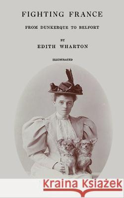 Fighting France: From Dunkerque to Belfort Edith Wharton 9781497562905