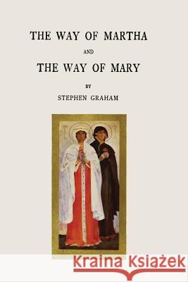 The Way of Martha and The Way of Mary Graham, Stephen 9781497563148 Createspace