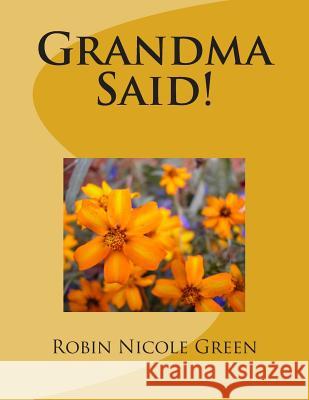Grandma Said! Robin Nicole Green 9781497564633