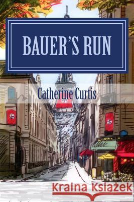 Bauer's Run Catherine Curtis 9781497565135 Createspace