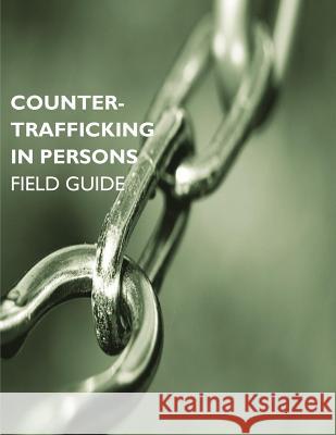 Counter-Trafficking in Persons: Field Guide United States Agency of International De 9781497565418 Createspace