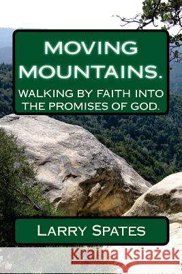 Moving Mountains: The Excellence of Love. Larry Spates 9781497565425 Createspace