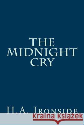 The Midnight Cry H. a. Ironside 9781497565524 Createspace