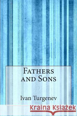 Fathers and Sons Ivan Sergeyevich Turgenev 9781497566842 Createspace