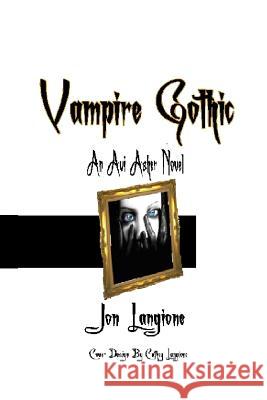 Vampire Gothic: An Avi Asher Novel Langione, Cathey 9781497567085 Createspace