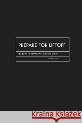 Prepare for Liftoff Noelle Hoffman 9781497568105 Createspace Independent Publishing Platform