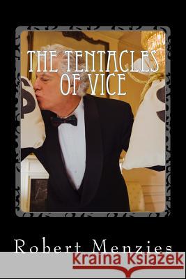 The Tentacles of Vice: The Sequel to 'Trails of Destruction' Robert Menzies 9781497568846 Createspace