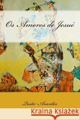Os Amores de Jesué Arantes, Quito 9781497569102 Createspace
