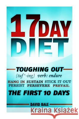 17 Day Diet Toughing Out The First 10 Days Bale, David 9781497569355