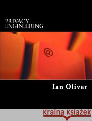 Privacy Engineering: A Dataflow and Ontological Approach Dr Ian Oliver 9781497569713 Createspace