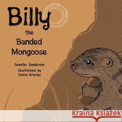 Billy the Banded Mongoose Jennifer Sanderson Emma Brierley 9781497570252 Createspace