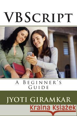 VBScript: A Beginner's Guide Mrs Jyoti B. Giramkar 9781497570276 Createspace