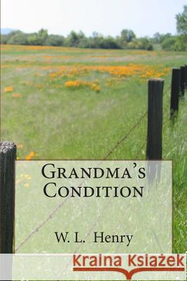 Grandma's Condition W. L. Henry 9781497570573 Createspace