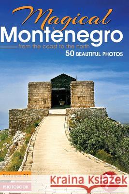 Magical Montenegro: From the Coast to the North Branko Banjo Cejovic Olivera Cejovic 9781497570627 Createspace