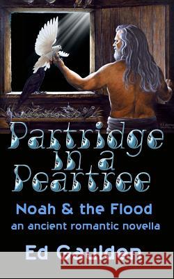 Partridge in a Pear Tree: Noah and the Flood MR Ed Gaulden 9781497570856 Createspace