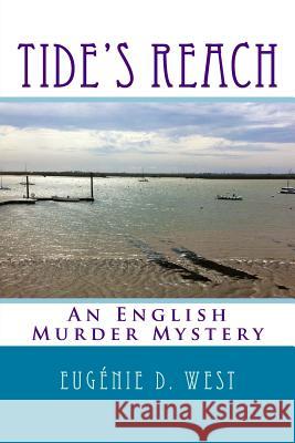 Tide's Reach: An English Murder Mystery Eugenie D. West 9781497570894 Createspace