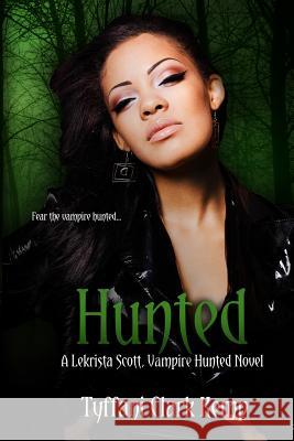 Hunted: A LeKrista Scott, Vampire Hunted novel Clark Kemp, Tyffani 9781497571143 Createspace
