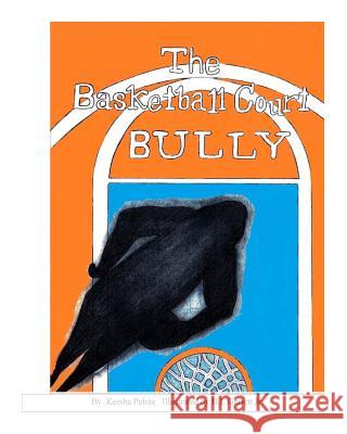 The Basketball Court Bully Keisha Pelote 9781497571310 Createspace