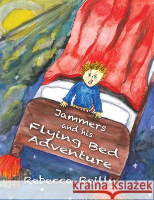 Jammers and his Flying Bed Adventure Reilly, John 9781497571440 Createspace