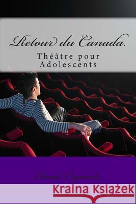 Retour du Canada.: Théâtre pour Adolescents Cognard, Claude Pierre 9781497571754