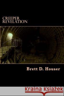 Creeper Revelation: After Everything Else Book 3 Brett D. Houser 9781497572461 Createspace