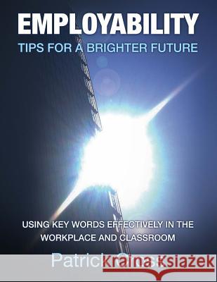 Employability: Tips for a Brighter Future MR Patrick Richard Cross 9781497573390 Createspace