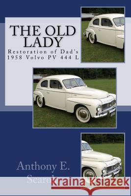 The Old Lady: Restoration of Dad's 1958 Volvo PV 444 L Anthony E Scarola 9781497574984 Createspace Independent Publishing Platform