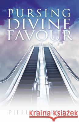 Pursuing Divine Favour Philip Aryee 9781497576018 Createspace
