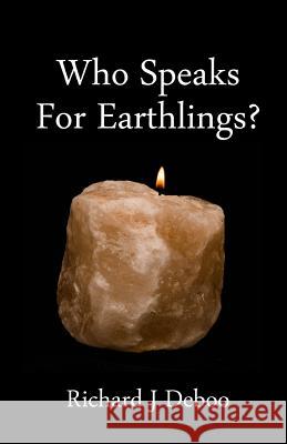 Who Speaks for Earthlings?: Collected thoughts Deboo, Richard J. 9781497577305 Createspace