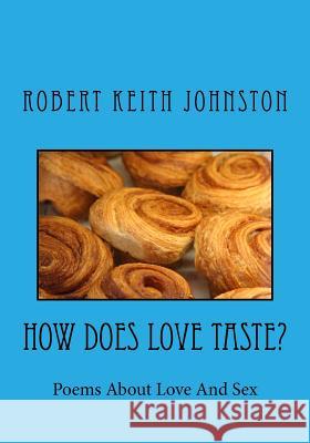 How Does Love Taste? Robert Keith Johnston 9781497577350