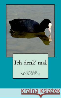 Ich denk' mal: Innere Monologe Heinz, Jutta 9781497578456 Createspace