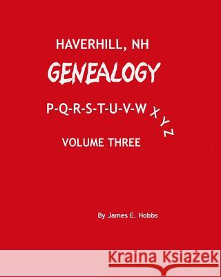 Haverhill, NH Genealogy P-Q-R-S-T-U-V-W-X-Y-Z James E. Hobbs 9781497580176 Createspace