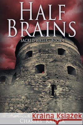 Half Brains: Sacred Water Book 1 Charles Kaluza 9781497580336