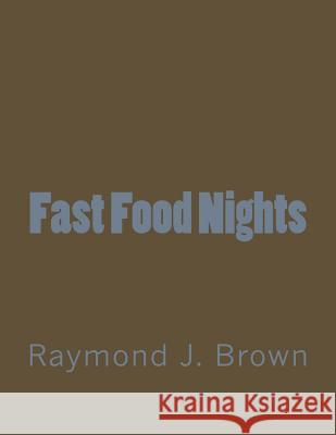 Fast Food Nights Raymond J. Brown 9781497581173 Createspace
