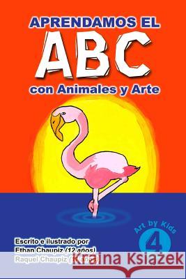 Aprendamos El ABC con Animales y Arte Chaupiz, Ethan 9781497581272 Createspace