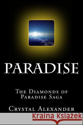 Paradise: The Diamonds of Paradise Saga MS Crystal L. Alexander 9781497581470 Createspace