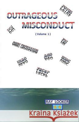 Outrageous Misconduct Ray Looker Dr Ray Looker 9781497581951 Createspace