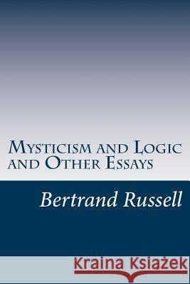 Mysticism and Logic and Other Essays Bertrand, III Russell 9781497582293 Createspace