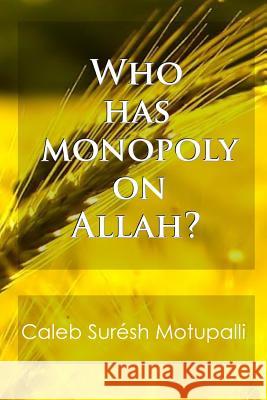 Who Has Monopoly On Allah Motupalli, Caleb Suresh 9781497582460 Createspace