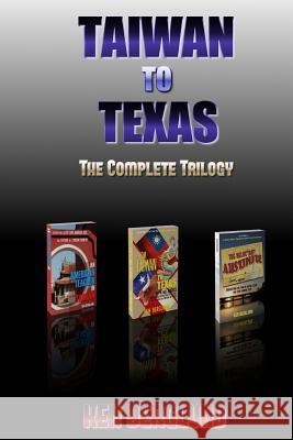 Taiwan to Texas: The Complete Trilogy Ken Berglund 9781497582514 Createspace