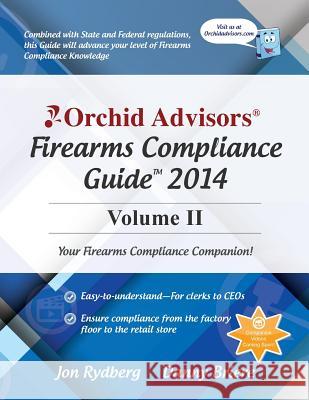 Orchid Advisors Firearms Compliance Guide 2014 Volume 2 Jon Rydberg Danny Briere 9781497582590 Createspace