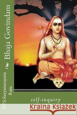 Bhaja Govindam: self-inquiry Raju Raju, P. V. S. Suryanarayana 9781497582712 Createspace