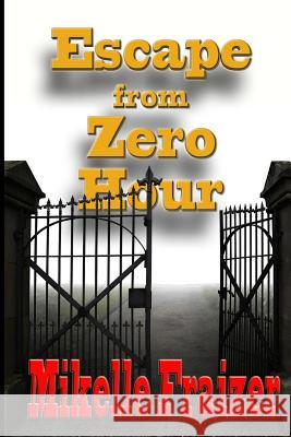 Escape From Zero Hour: A Post WWII European Adventure Fraizer, Mikelle 9781497584365 Createspace