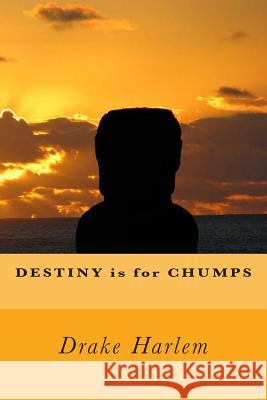 Destiny is for Chumps Harlem, Drake 9781497584884 Createspace