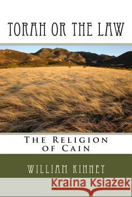 Torah or The Law: The Religion of Cain Kinney, William 9781497585904 Createspace