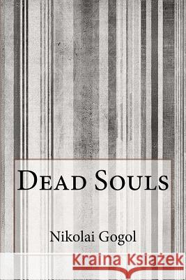 Dead Souls Nikolai Gogol D. J. Hogarth 9781497586321 Createspace