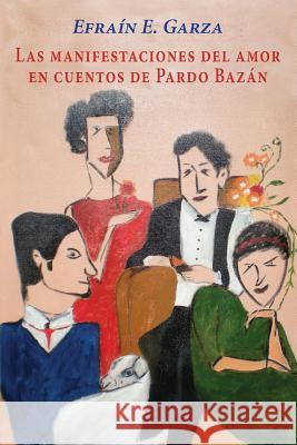 Las manifestaciones del amor en cuentos de Pardo Bazán Garza, Efrain E. 9781497587052 Createspace